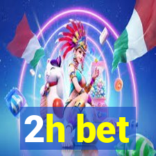 2h bet